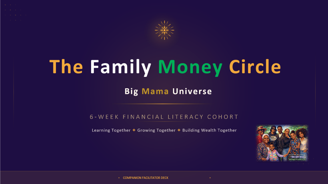 The Family Money Circle — Big Mama Universe 6-Week Financial Literacy Cohort companion facilitator deck